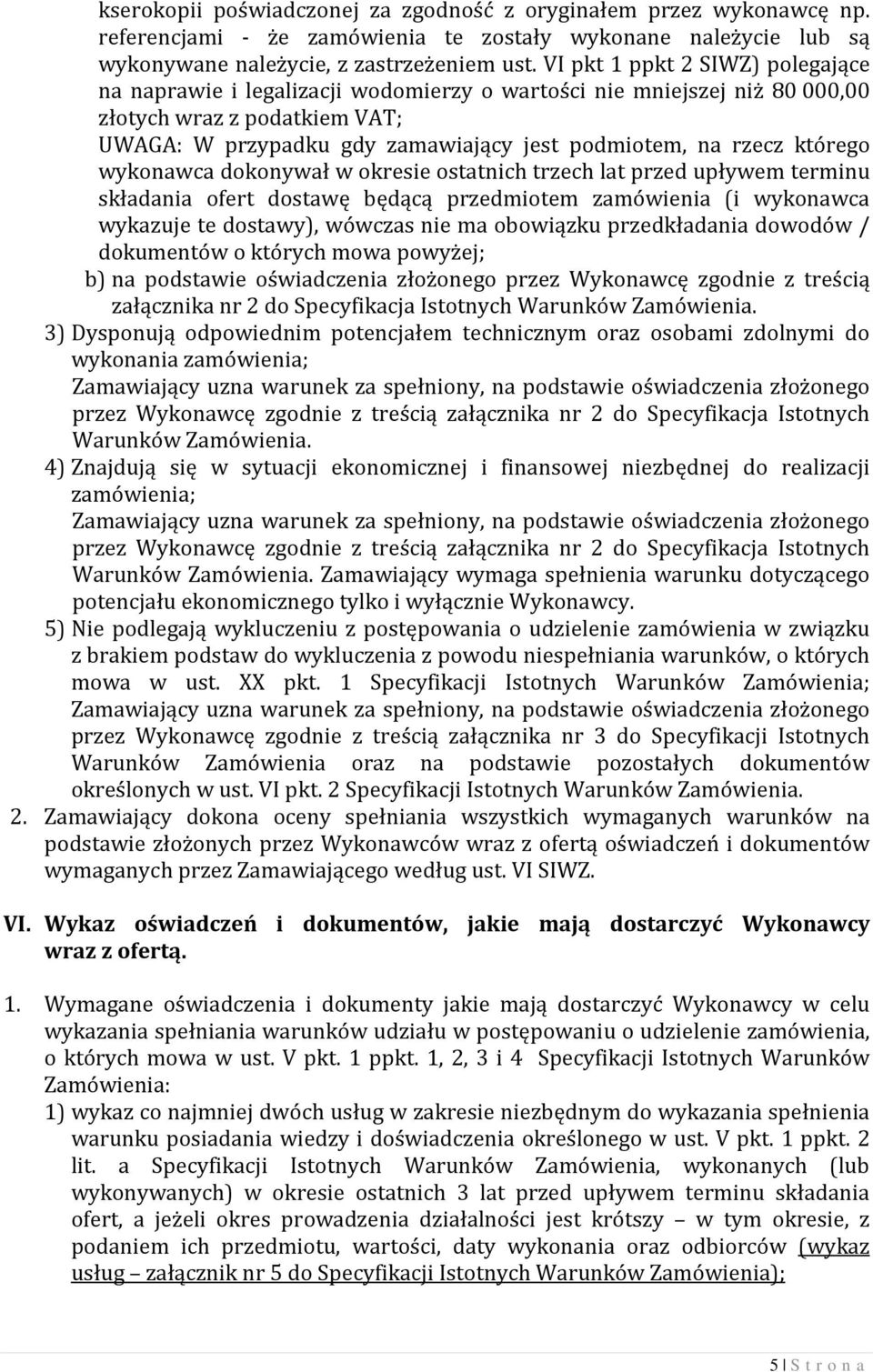 którego wykonawca dokonywał w okresie ostatnich trzech lat przed upływem terminu składania ofert dostawę będącą przedmiotem zamówienia (i wykonawca wykazuje te dostawy), wówczas nie ma obowiązku