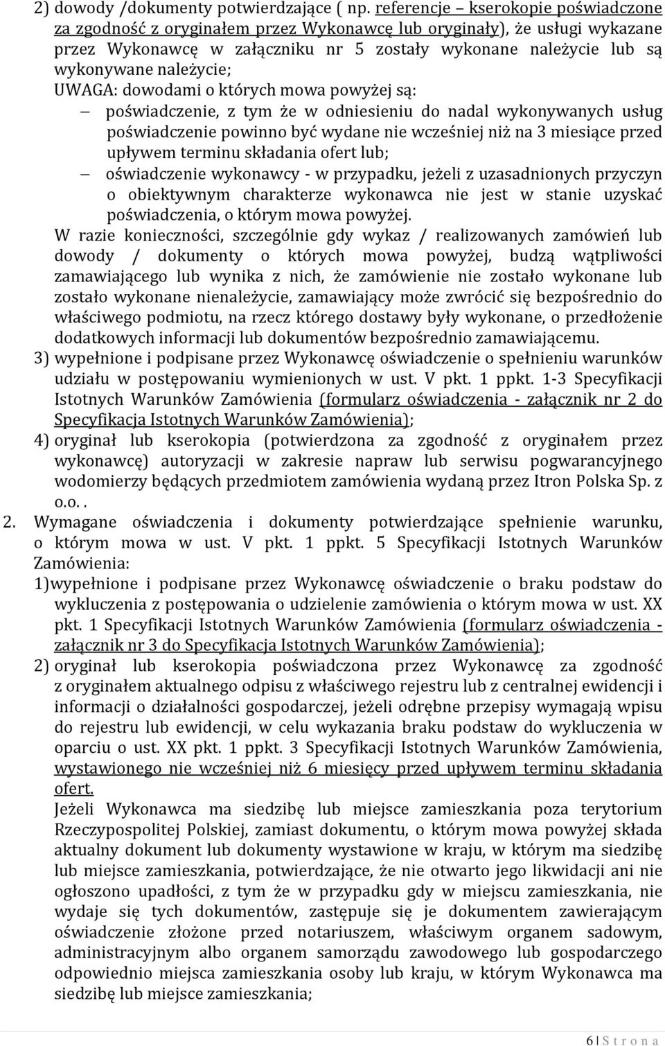 należycie; UWAGA: dowodami o których mowa powyżej są: poświadczenie, z tym że w odniesieniu do nadal wykonywanych usług poświadczenie powinno być wydane nie wcześniej niż na 3 miesiące przed upływem