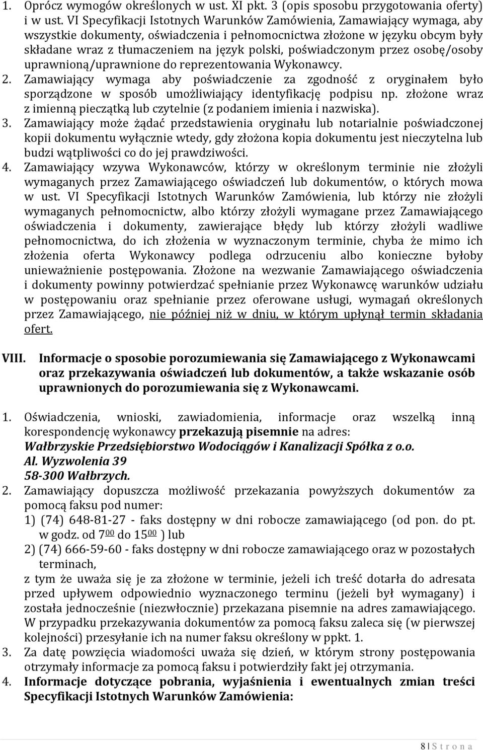 poświadczonym przez osobę/osoby uprawnioną/uprawnione do reprezentowania Wykonawcy. 2.