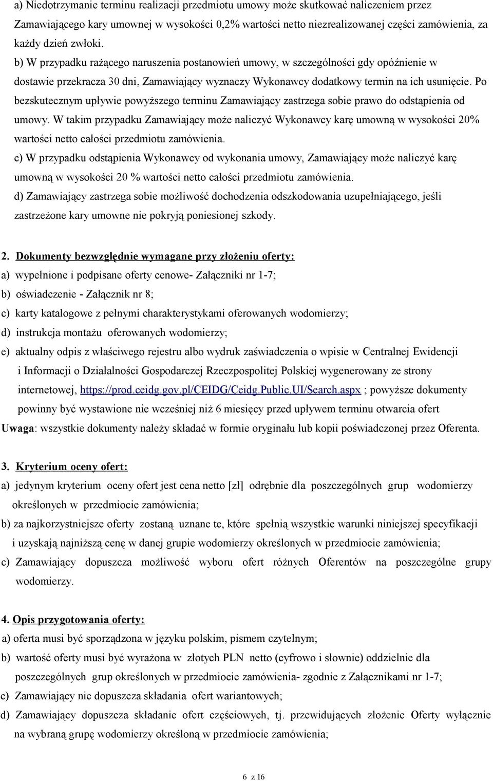 Po bezskutecznym upływie powyższego terminu Zamawiający zastrzega sobie prawo do odstąpienia od umowy.