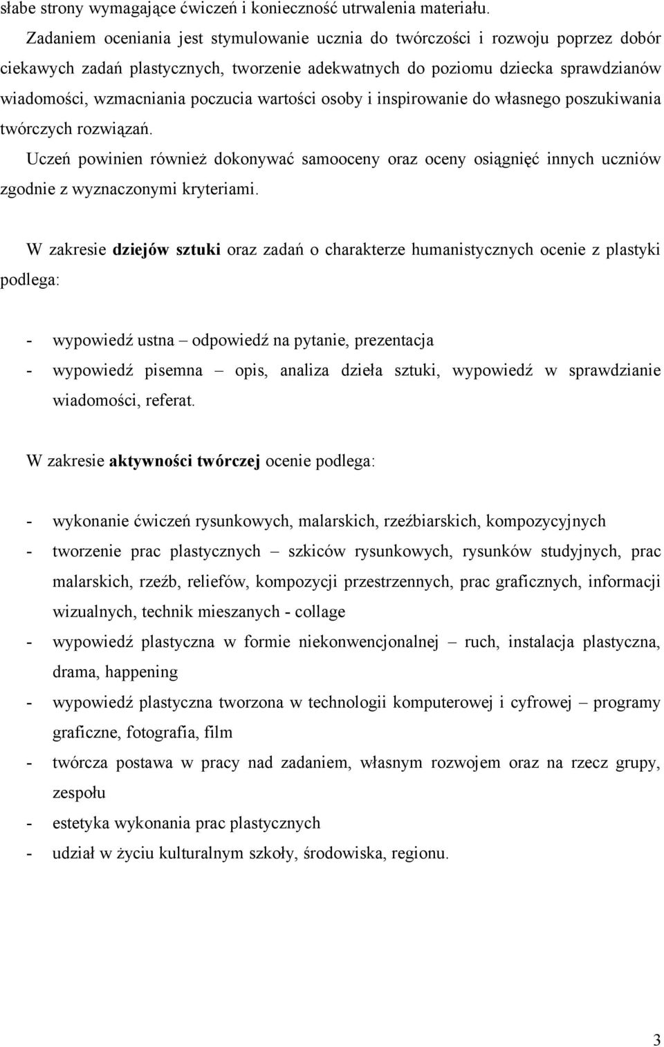 wartości osoby i inspirowanie do własnego poszukiwania twórczych rozwiązań. Uczeń powinien również dokonywać samooceny oraz oceny osiągnięć innych uczniów zgodnie z wyznaczonymi kryteriami.