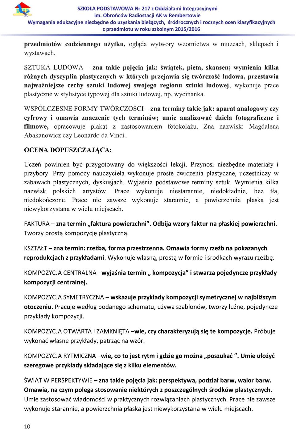 swojego regionu sztuki ludowej, wykonuje prace plastyczne w stylistyce typowej dla sztuki ludowej, np. wycinanka.