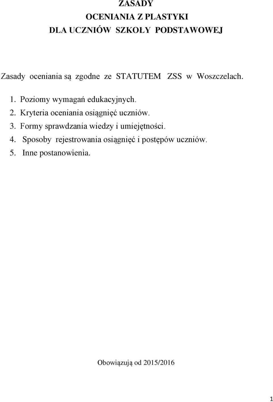 Kryteria oceniania osiągnięć uczniów. 3. Formy sprawdzania wiedzy i umiejętności. 4.