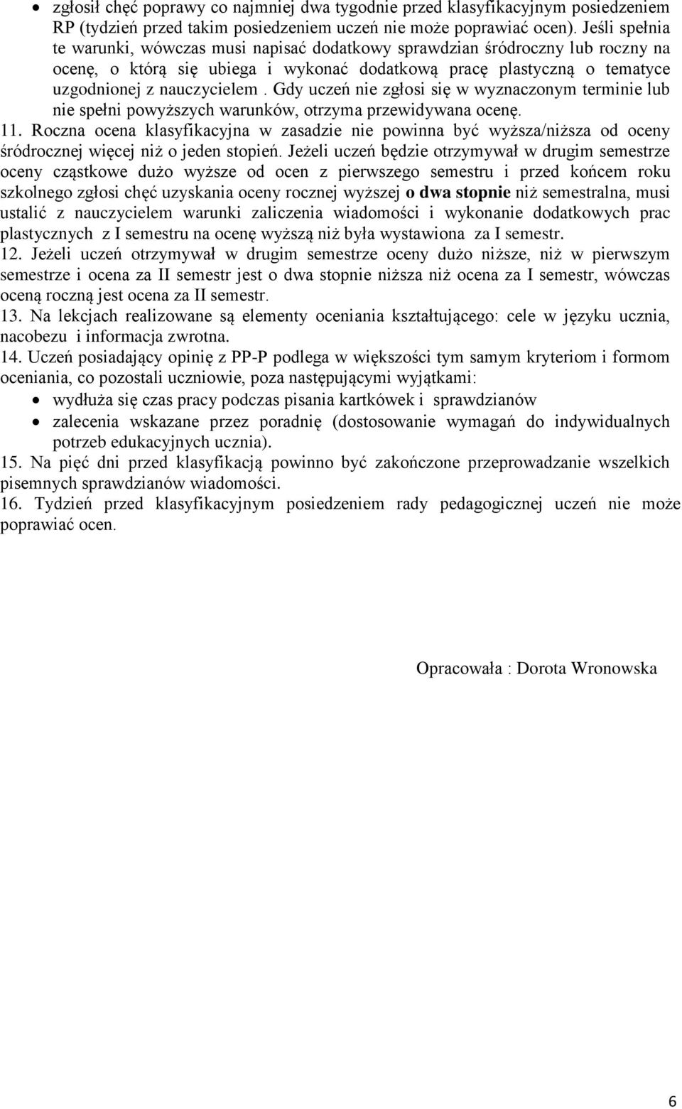 Gdy uczeń nie zgłosi się w wyznaczonym terminie lub nie spełni powyższych warunków, otrzyma przewidywana ocenę. 11.