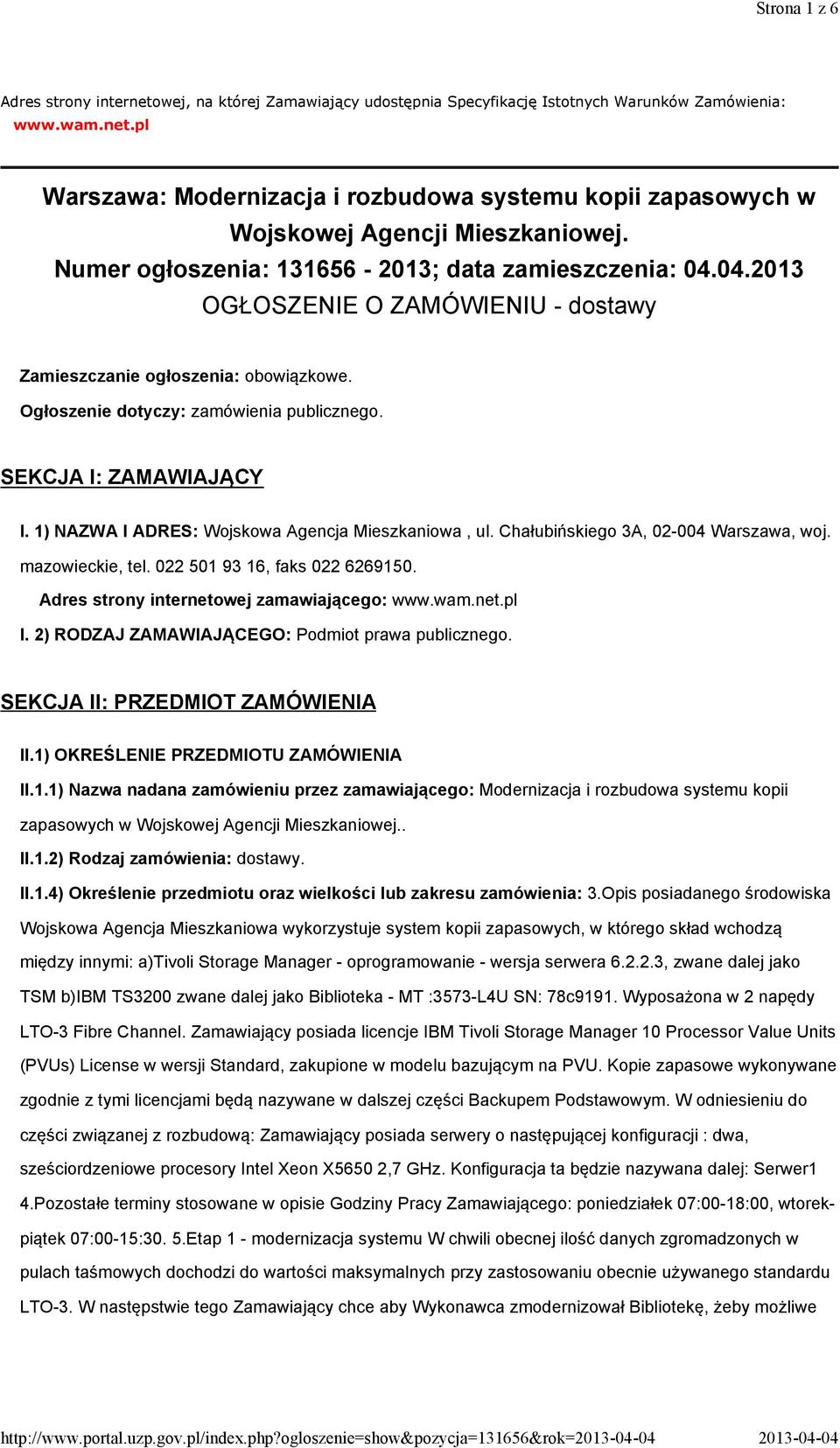 SEKCJA I: ZAMAWIAJĄCY I. 1) NAZWA I ADRES: Wojskowa Agencja Mieszkaniowa, ul. Chałubińskiego 3A, 02-004 Warszawa, woj. mazowieckie, tel. 022 501 93 16, faks 022 6269150.