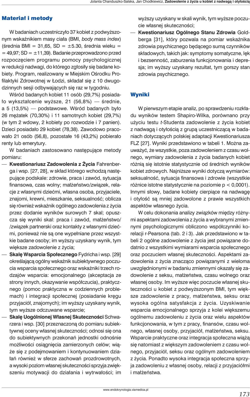 Badanie przeprowadzono przed rozpoczęciem programu pomocy psychologicznej w redukcji nadwagi, do którego zgłosiły się badane kobiety.
