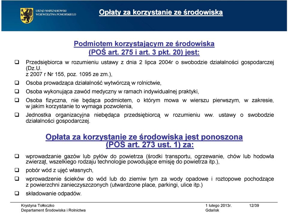 zakresie, w jakim korzystanie to wymaga pozwolenia, Jednostka organizacyjna niebędąca przedsiębiorcą w rozumieniu ww. ustawy o swobodzie działalności gospodarczej.