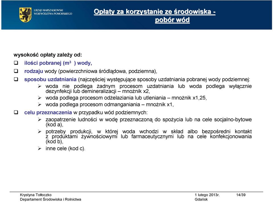 odżelaziania lub utleniania mnożnik x1,25, woda podlega procesom odmanganiania mnożnik x1, celu przeznaczenia w przypadku wód podziemnych: zaopatrzenie ludności w wodę przeznaczoną do spożycia lub na