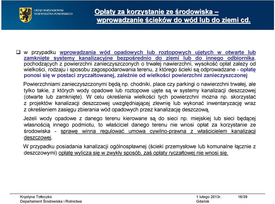 zanieczyszczonych o trwałej nawierzchni, wysokość opłat zależy od wielkości, rodzaju i sposobu zagospodarowania terenu, z którego ścieki są odprowadzane - opłatę ponosi się w postaci zryczałtowanej,