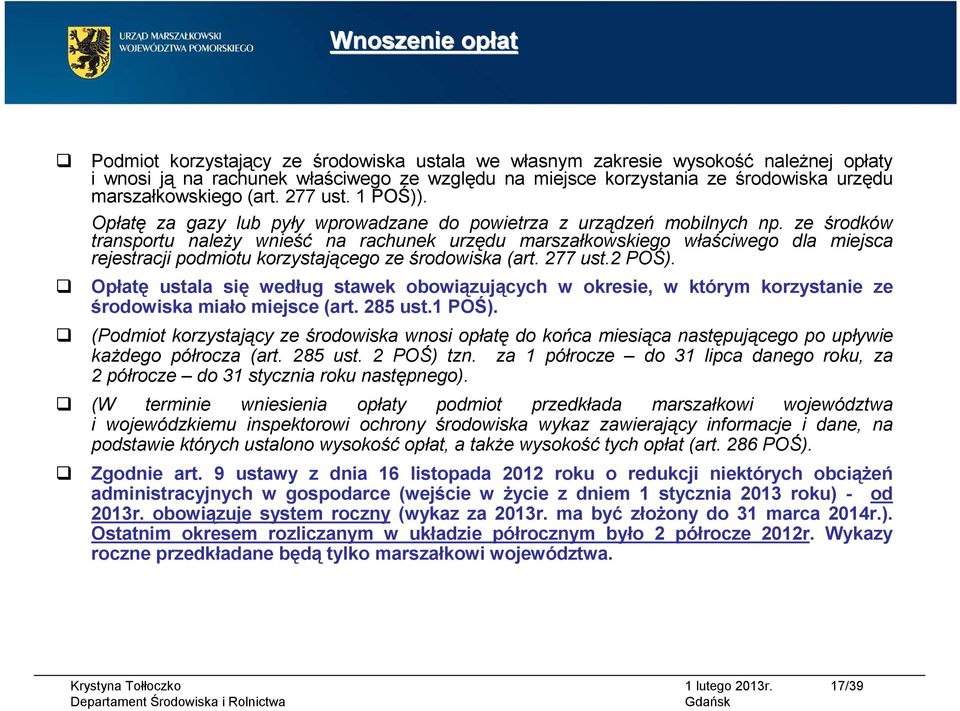 ze środków transportu należy wnieść na rachunek urzędu marszałkowskiego właściwego dla miejsca rejestracji podmiotu korzystającego ze środowiska (art. 277 ust.2 POŚ).