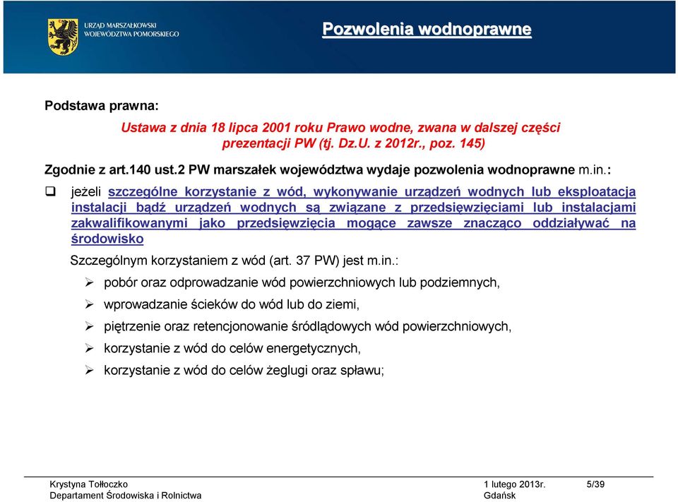 : jeżeli szczególne korzystanie z wód, wykonywanie urządzeń wodnych lub eksploatacja instalacji bądź urządzeń wodnych są związane z przedsięwzięciami lub instalacjami zakwalifikowanymi jako