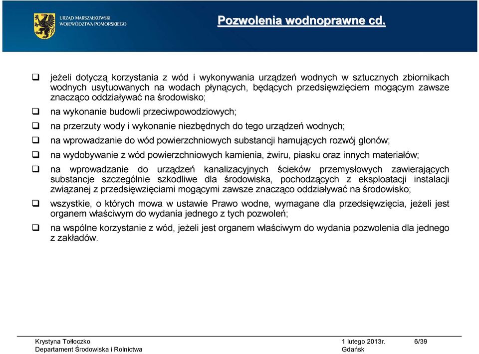 środowisko; na wykonanie budowli przeciwpowodziowych; na przerzuty wody i wykonanie niezbędnych do tego urządzeń wodnych; na wprowadzanie do wód powierzchniowych substancji hamujących rozwój glonów;