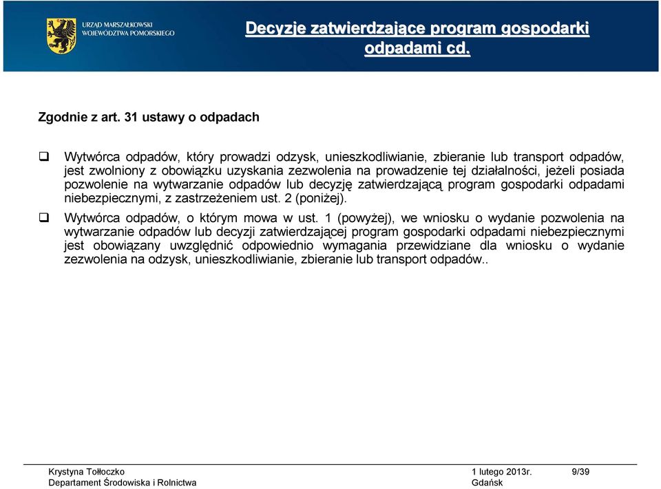 działalności, jeżeli posiada pozwolenie na wytwarzanie odpadów lub decyzję zatwierdzającą program gospodarki odpadami niebezpiecznymi, z zastrzeżeniem ust. 2 (poniżej).