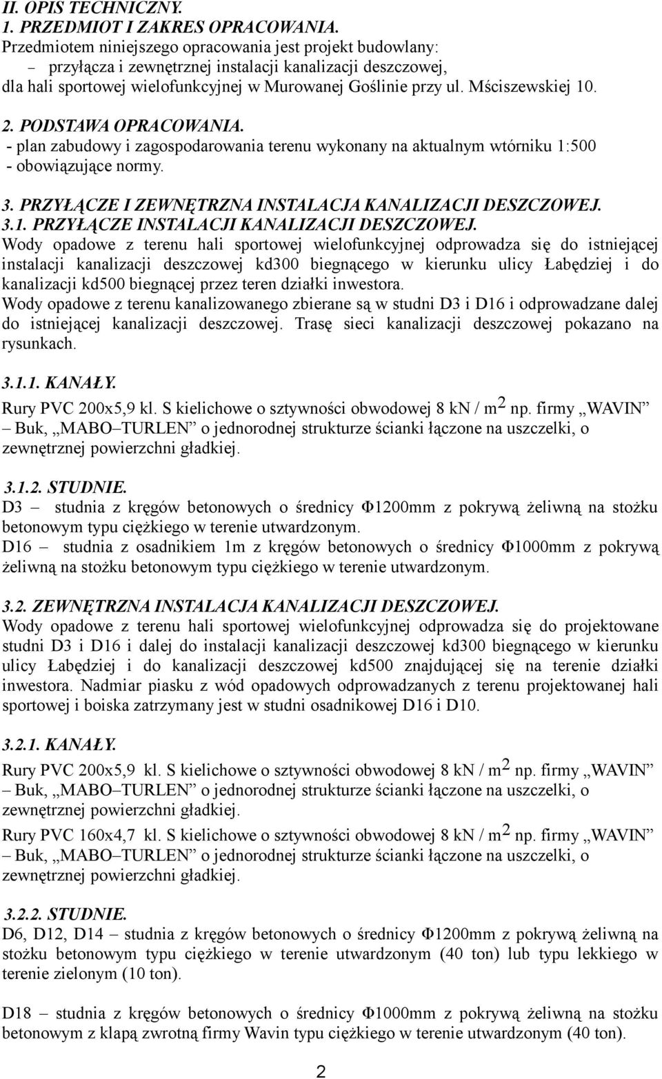 Mściszewskiej 10. 2. PODSTAWA OPRACOWANIA. - plan zabudowy i zagospodarowania terenu wykonany na aktualnym wtórniku 1:500 - obowiązujące normy. 3.