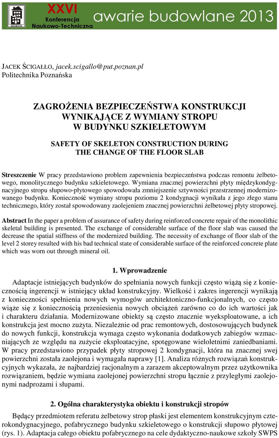 pracy przedstawiono problem zapewnienia bezpieczeństwa podczas remontu żelbetowego, monolitycznego budynku szkieletowego.