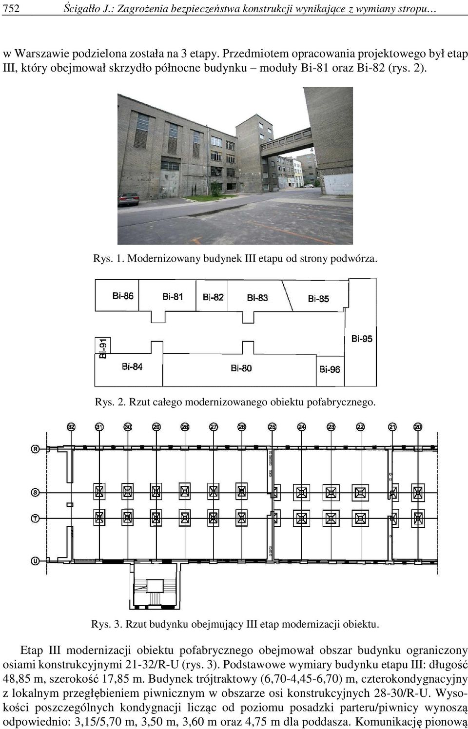 Rys. 3. Rzut budynku obejmujący III etap modernizacji obiektu. Etap III modernizacji obiektu pofabrycznego obejmował obszar budynku ograniczony osiami konstrukcyjnymi 21-32/R-U (rys. 3).
