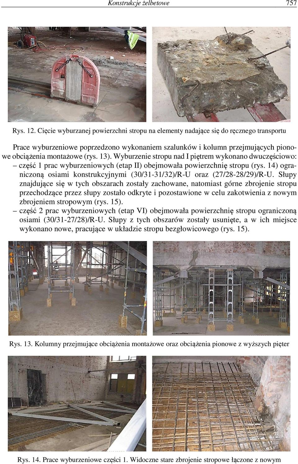 Wyburzenie stropu nad I piętrem wykonano dwuczęściowo: część 1 prac wyburzeniowych (etap II) obejmowała powierzchnię stropu (rys.