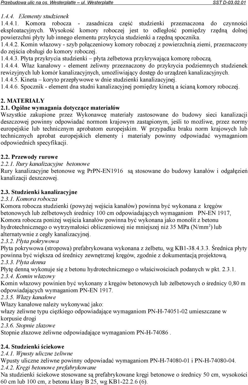 Komin włazowy - szyb połączeniowy komory roboczej z powierzchnią ziemi, przeznaczony do zejścia obsługi do komory roboczej. 1.4.4.3.