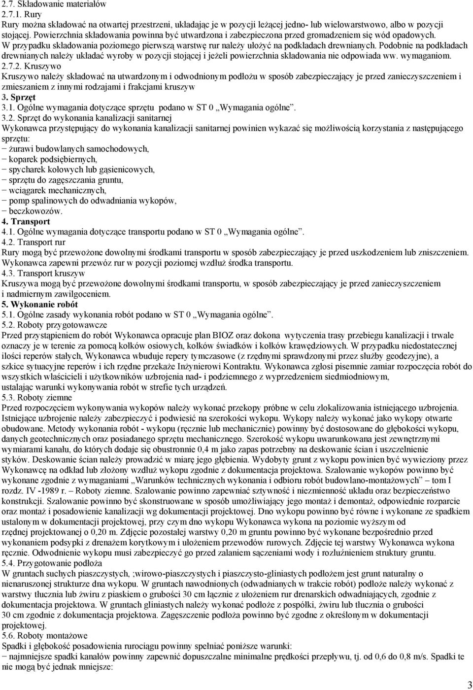 Podobnie na podkładach drewnianych należy układać wyroby w pozycji stojącej i jeżeli powierzchnia składowania nie odpowiada ww. wymaganiom. 2.