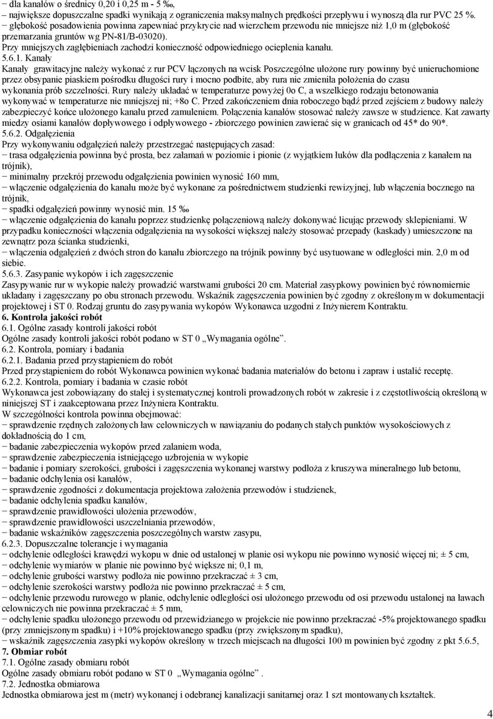 Przy mniejszych zagłębieniach zachodzi konieczność odpowiedniego ocieplenia kanału. 5.6.1.