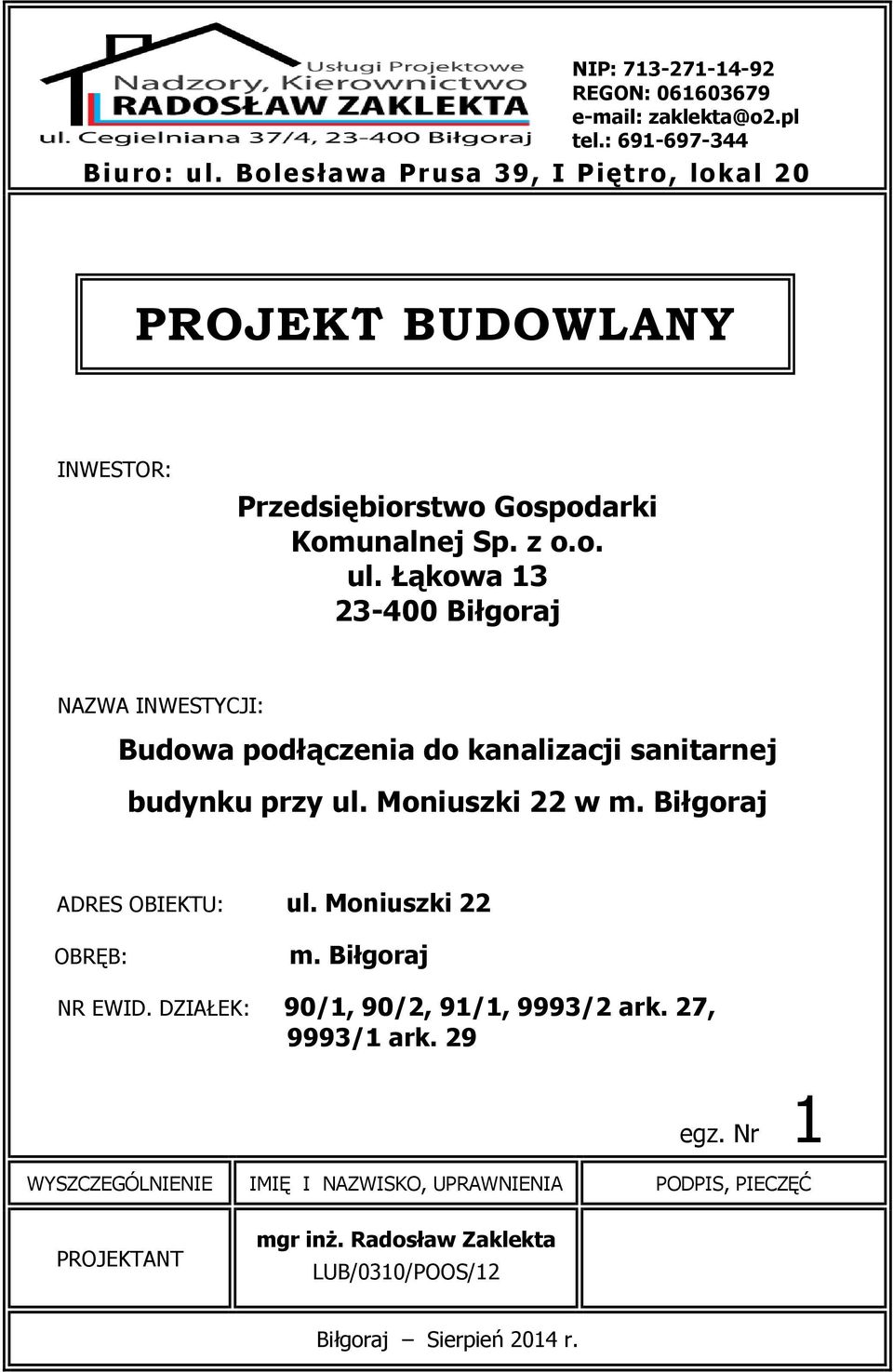 Łąkowa 13 23-400 Biłgoraj NAZWA INWESTYCJI: Budowa podłączenia do kanalizacji sanitarnej budynku przy ul. Moniuszki 22 w m. Biłgoraj ADRES OBIEKTU: ul.