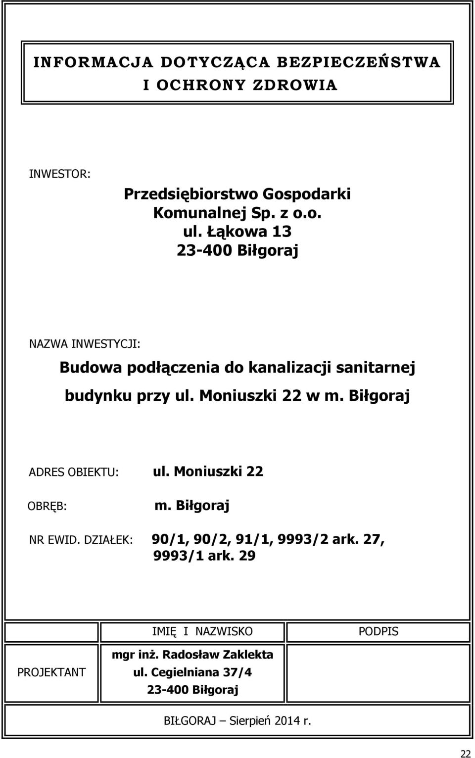 Biłgoraj ADRES OBIEKTU: ul. Moniuszki 22 OBRĘB: m. Biłgoraj NR EWID. DZIAŁEK: 90/1, 90/2, 91/1, 9993/2 ark. 27, 9993/1 ark.