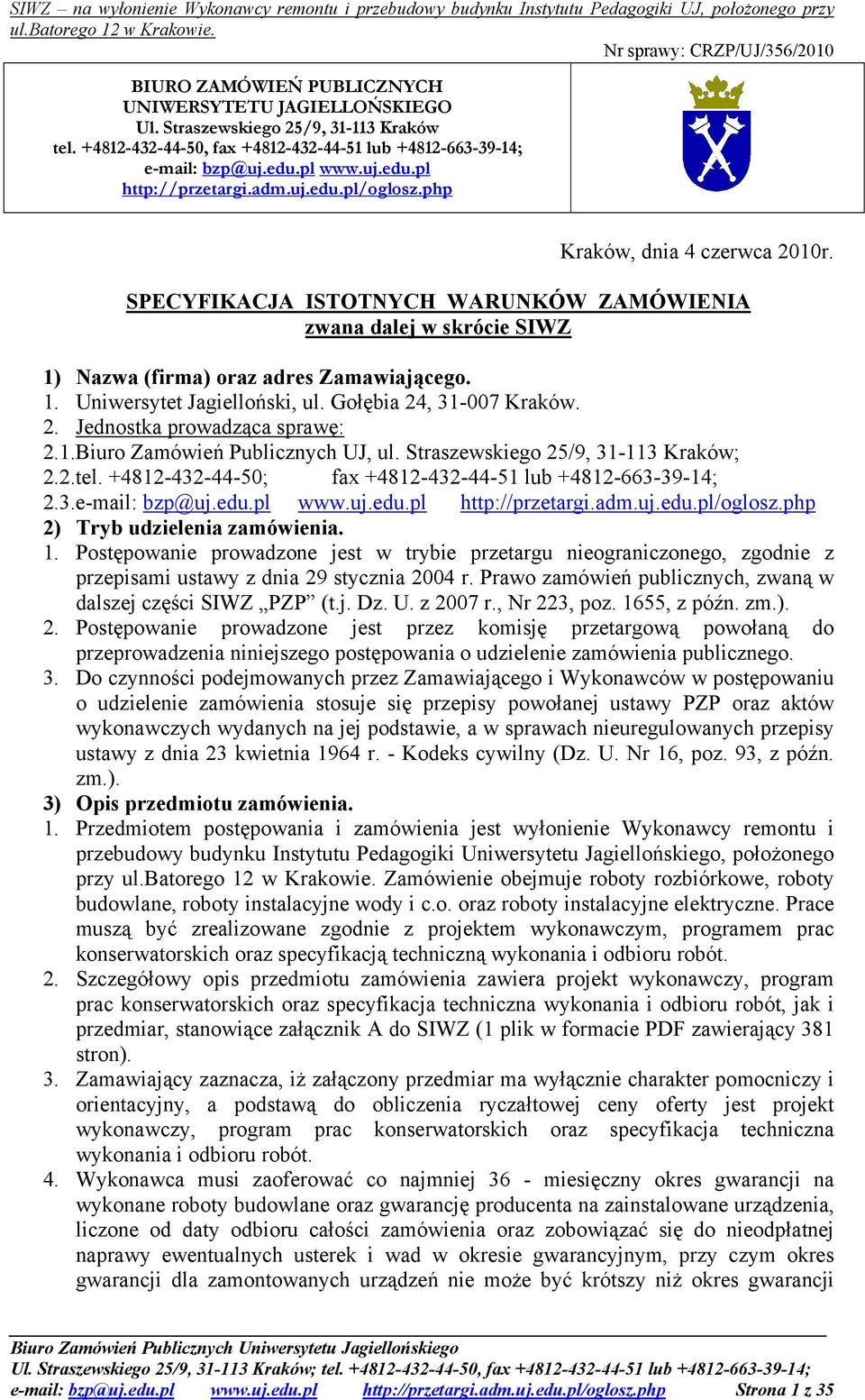 Gołębia 24, 31-007 Kraków. 2. Jednostka prowadząca sprawę: 2.1.Biuro Zamówień Publicznych UJ, ul. Straszewskiego 25/9, 31-113 Kraków; 2.2.tel.