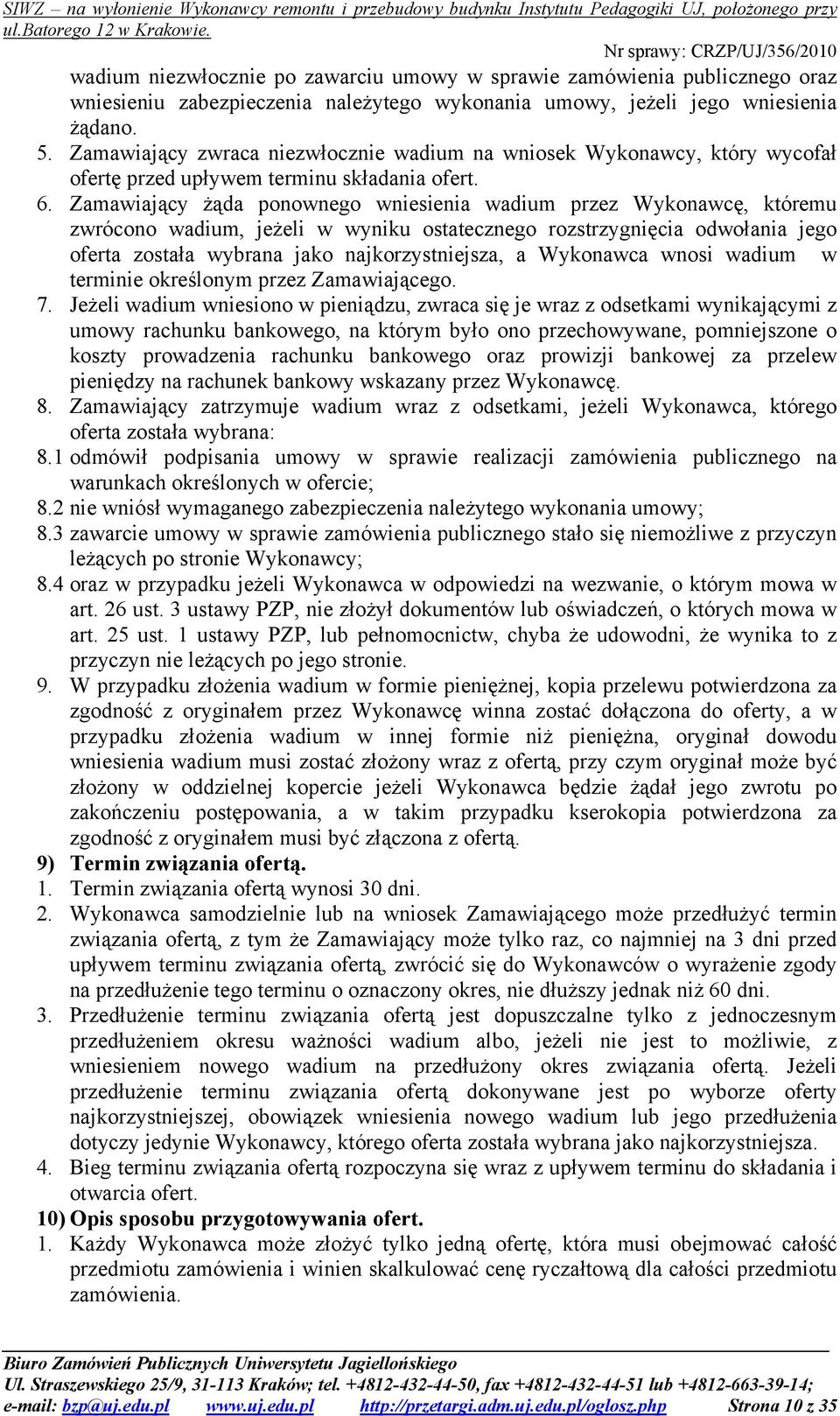 Zamawiający żąda ponownego wniesienia wadium przez Wykonawcę, któremu zwrócono wadium, jeżeli w wyniku ostatecznego rozstrzygnięcia odwołania jego oferta została wybrana jako najkorzystniejsza, a