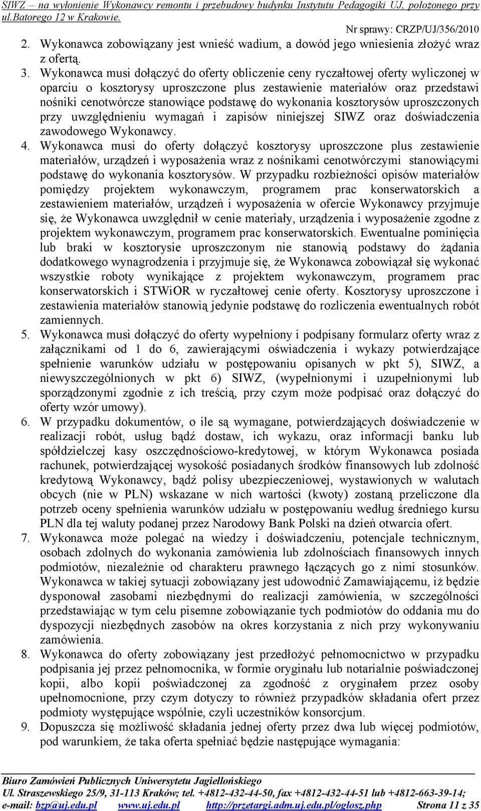 do wykonania kosztorysów uproszczonych przy uwzględnieniu wymagań i zapisów niniejszej SIWZ oraz doświadczenia zawodowego Wykonawcy. 4.