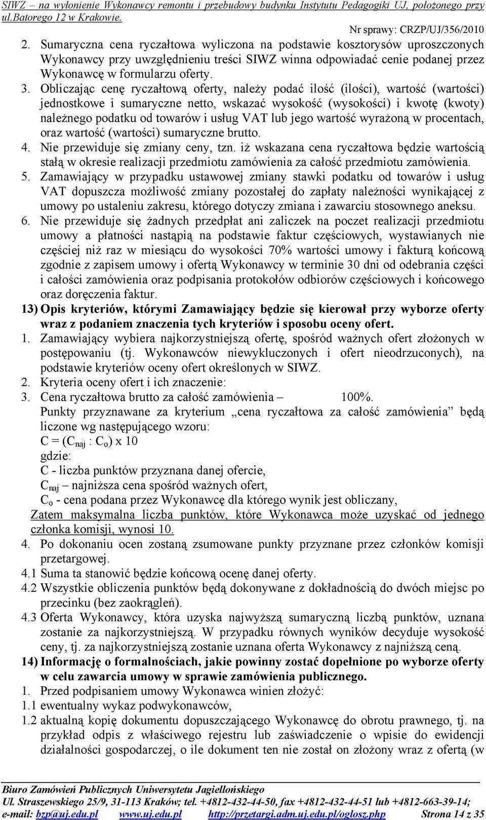 VAT lub jego wartość wyrażoną w procentach, oraz wartość (wartości) sumaryczne brutto. 4. Nie przewiduje się zmiany ceny, tzn.