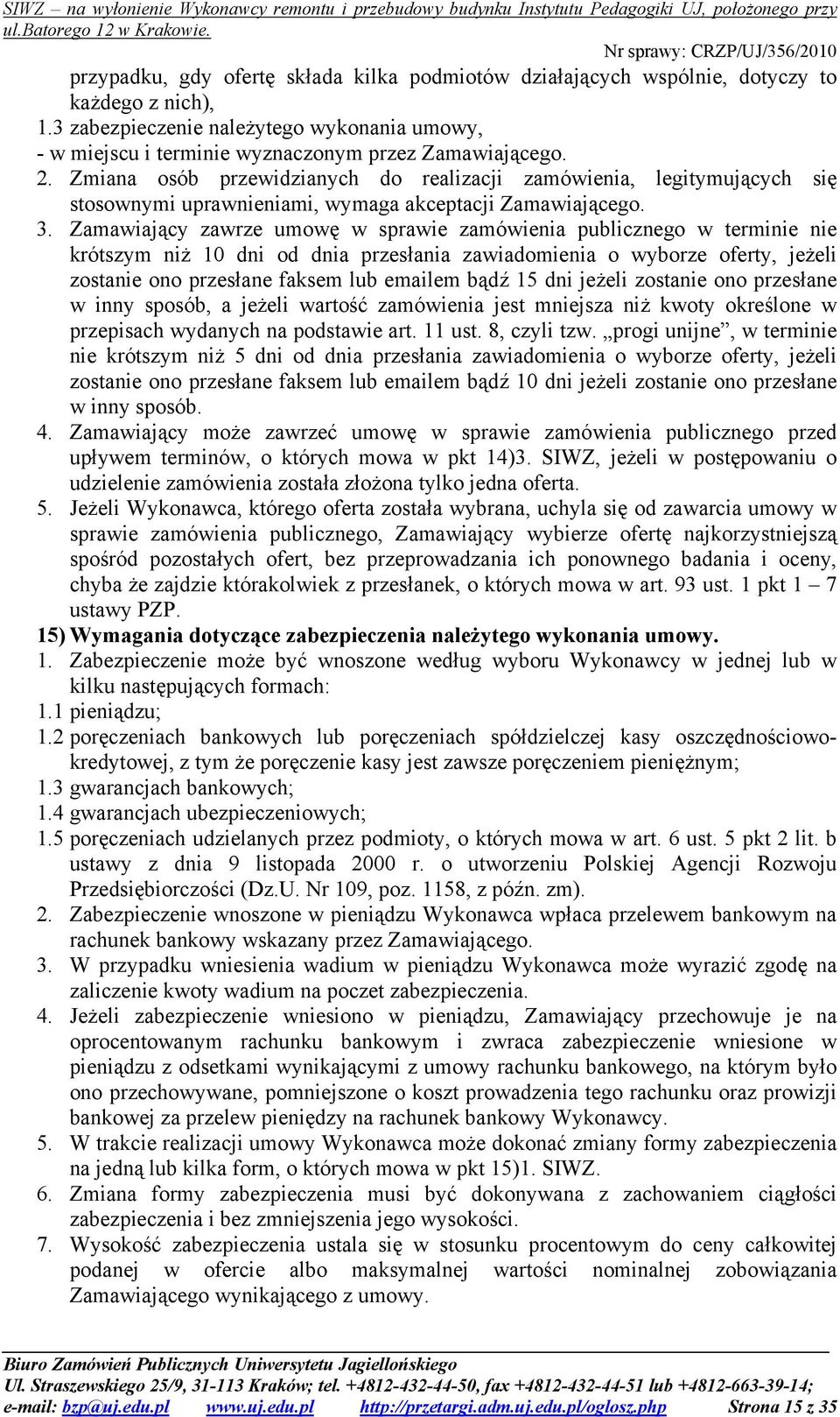 Zamawiający zawrze umowę w sprawie zamówienia publicznego w terminie nie krótszym niż 10 dni od dnia przesłania zawiadomienia o wyborze oferty, jeżeli zostanie ono przesłane faksem lub emailem bądź