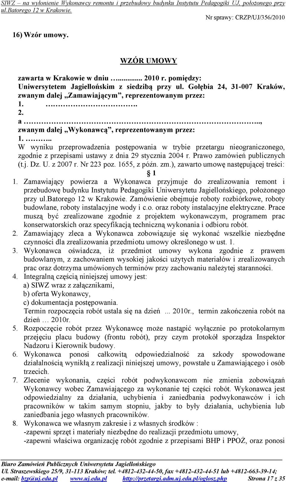 .. W wyniku przeprowadzenia postępowania w trybie przetargu nieograniczonego, zgodnie z przepisami ustawy z dnia 29 stycznia 2004 r. Prawo zamówień publicznych (t.j. Dz. U. z 2007 r. Nr 223 poz.