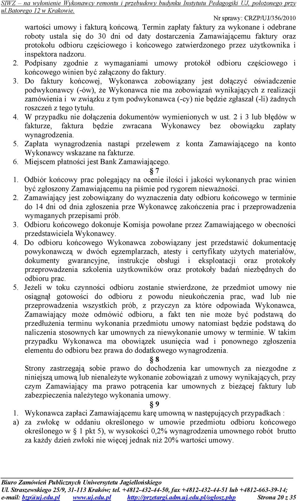 inspektora nadzoru. 2. Podpisany zgodnie z wymaganiami umowy protokół odbioru częściowego i końcowego winien być załączony do faktury. 3.