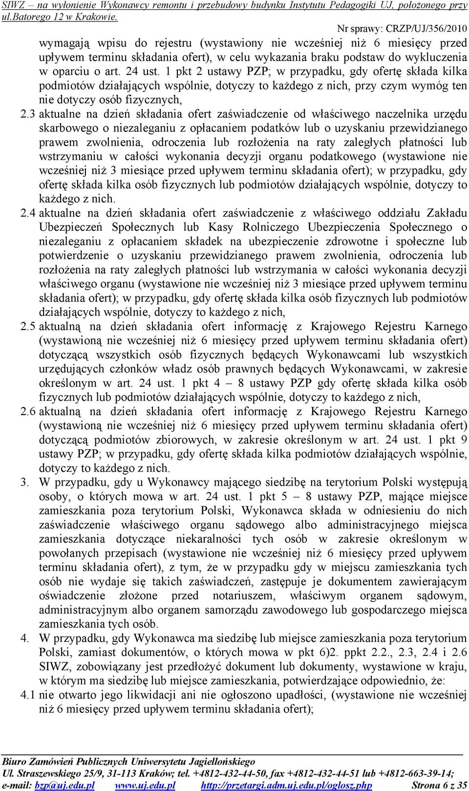 3 aktualne na dzień składania ofert zaświadczenie od właściwego naczelnika urzędu skarbowego o niezaleganiu z opłacaniem podatków lub o uzyskaniu przewidzianego prawem zwolnienia, odroczenia lub