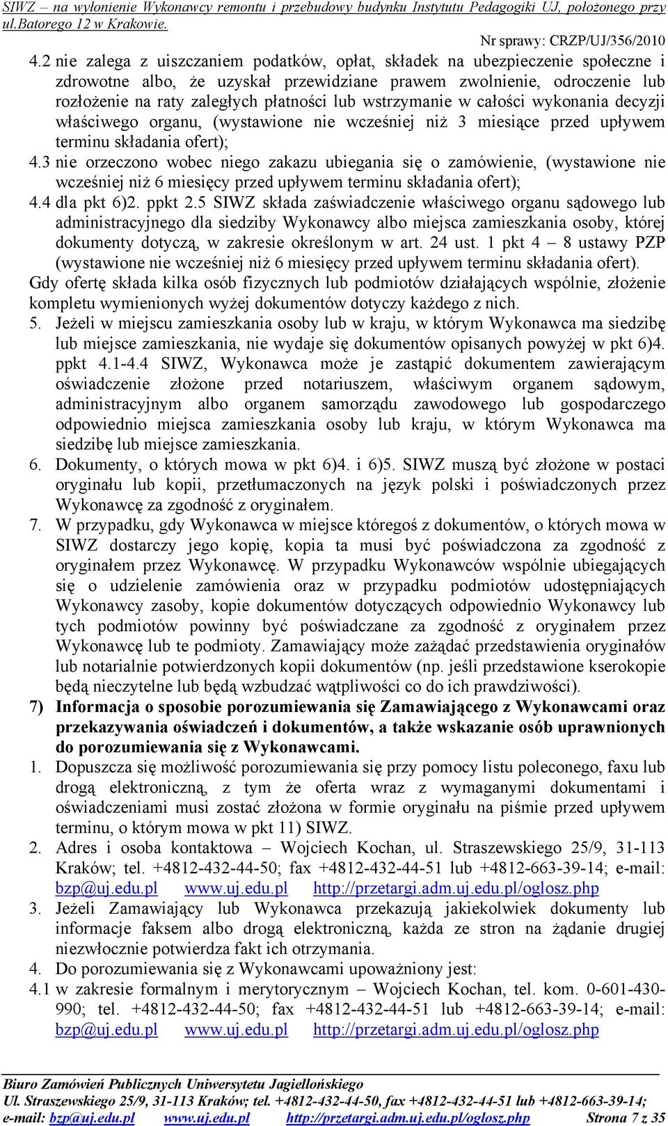 3 nie orzeczono wobec niego zakazu ubiegania się o zamówienie, (wystawione nie wcześniej niż 6 miesięcy przed upływem terminu składania ofert); 4.4 dla pkt 6)2. ppkt 2.