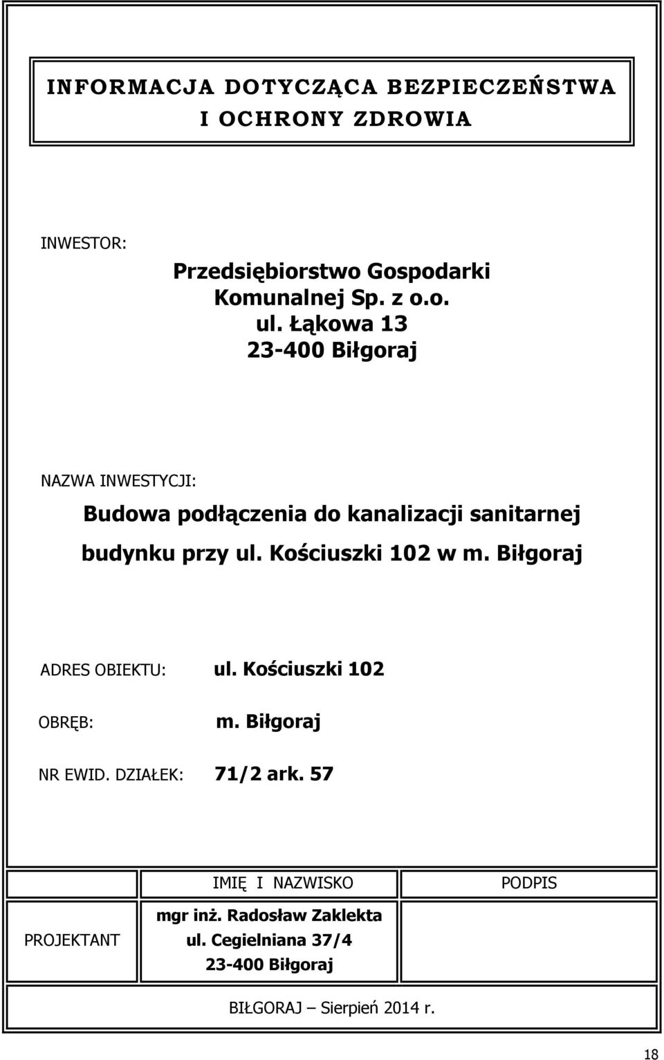 Kościuszki 102 w m. Biłgoraj ADRES OBIEKTU: ul. Kościuszki 102 OBRĘB: m. Biłgoraj NR EWID. DZIAŁEK: 71/2 ark.