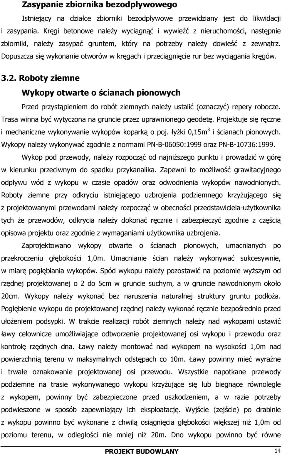Dopuszcza się wykonanie otworów w kręgach i przeciągnięcie rur bez wyciągania kręgów. 3.2.