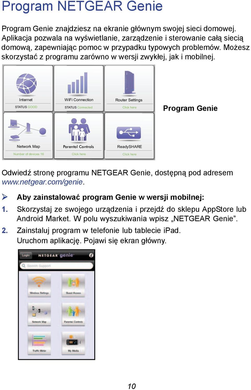 Internet STATUS GOOD WiFi Connection STATUS Connected Router Settings Click here Program Genie Network Map Parental Controls ReadySHARE Number of devices 16 Click here Click here Odwiedź stronę