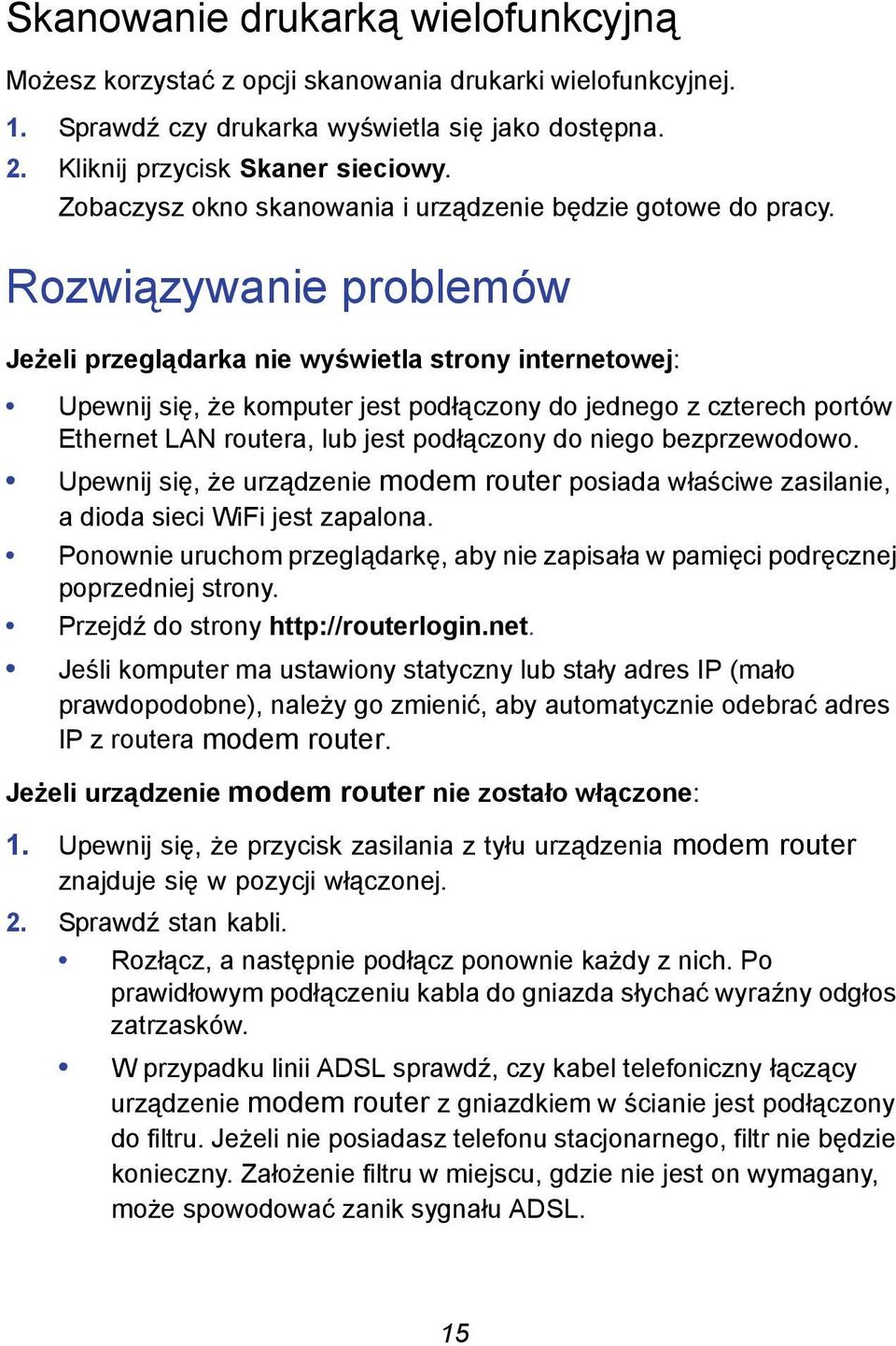 Rozwiązywanie problemów Jeżeli przeglądarka nie wyświetla strony internetowej: Upewnij się, że komputer jest podłączony do jednego z czterech portów Ethernet LAN routera, lub jest podłączony do niego