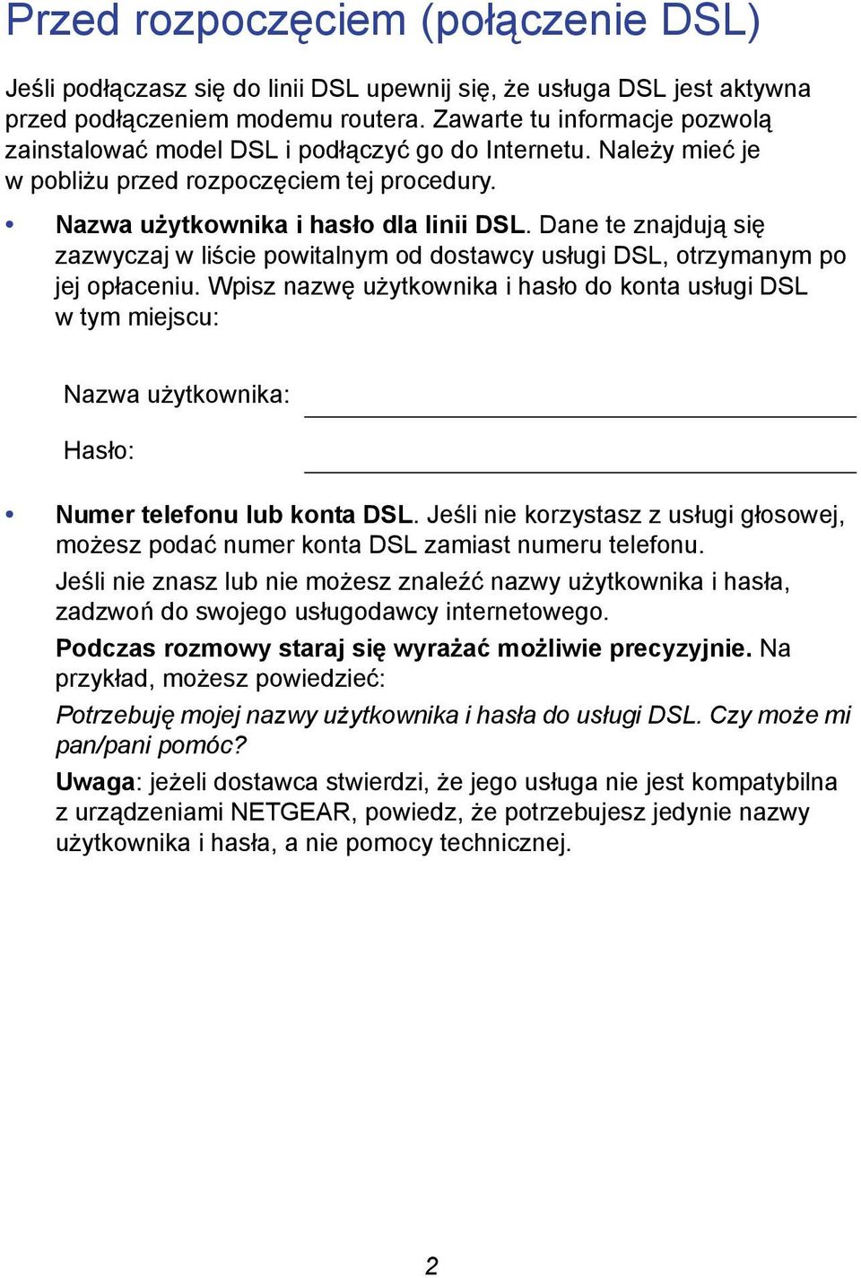 Dane te znajdują się zazwyczaj w liście powitalnym od dostawcy usługi DSL, otrzymanym po jej opłaceniu.