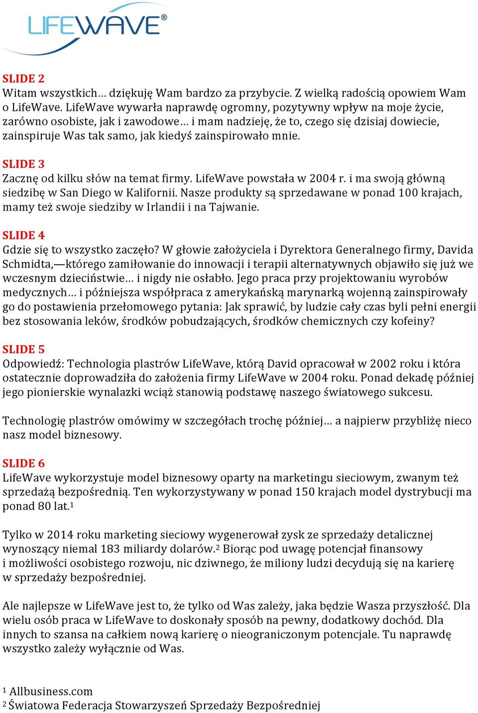 zainspirowało mnie. SLIDE 3 Zacznę od kilku słów na temat firmy. LifeWave powstała w 2004 r. i ma swoją główną siedzibę w San Diego w Kalifornii.