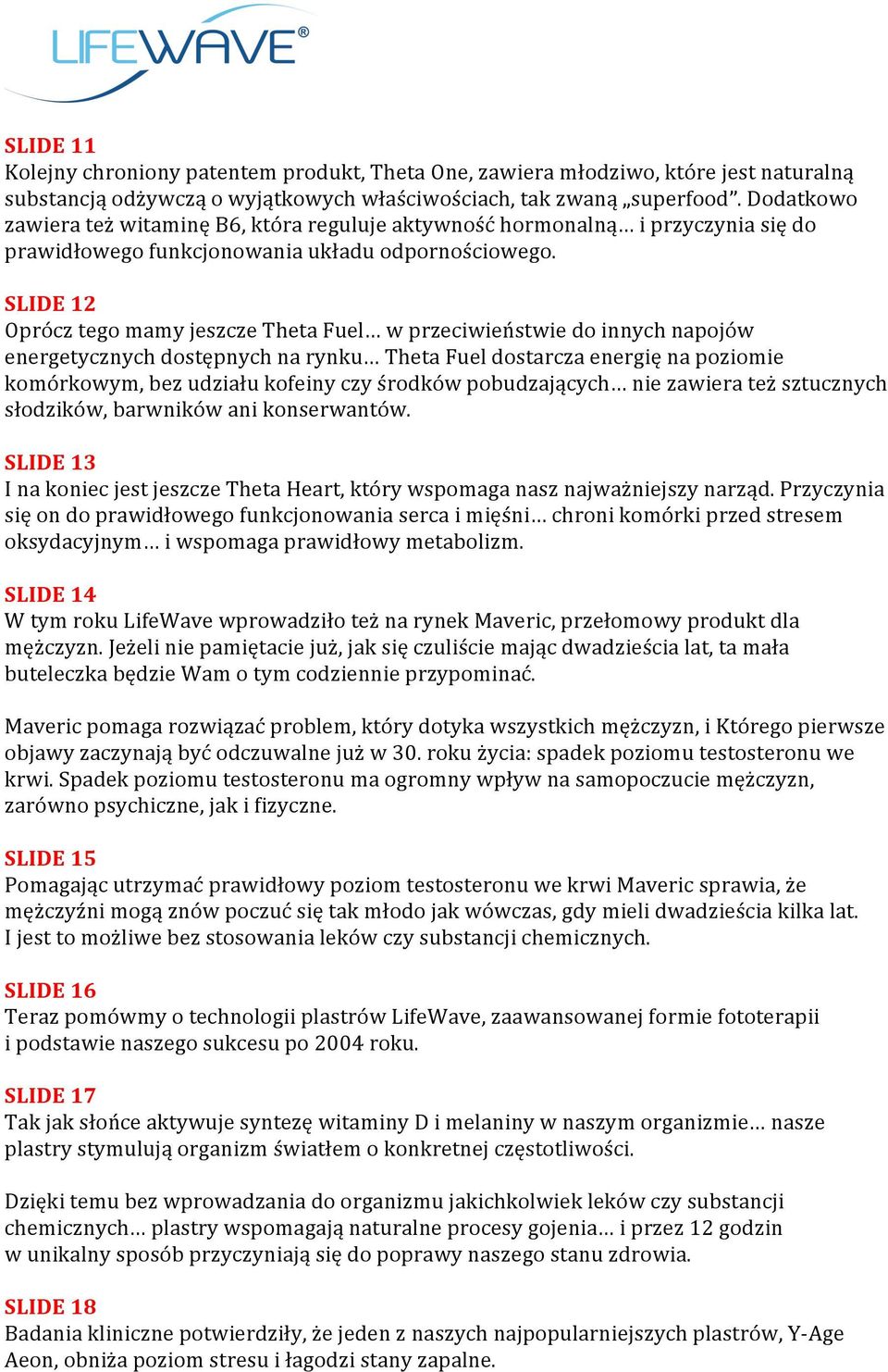 SLIDE 12 Oprócz tego mamy jeszcze Theta Fuel w przeciwieństwie do innych napojów energetycznych dostępnych na rynku Theta Fuel dostarcza energię na poziomie komórkowym, bez udziału kofeiny czy