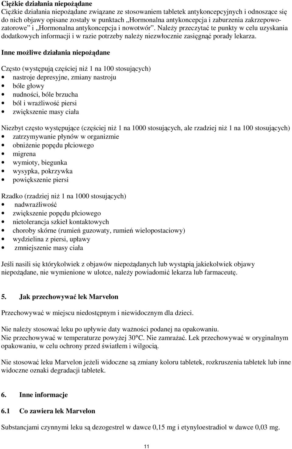 Należy przeczytać te punkty w celu uzyskania dodatkowych informacji i w razie potrzeby należy niezwłocznie zasięgnąć porady lekarza.