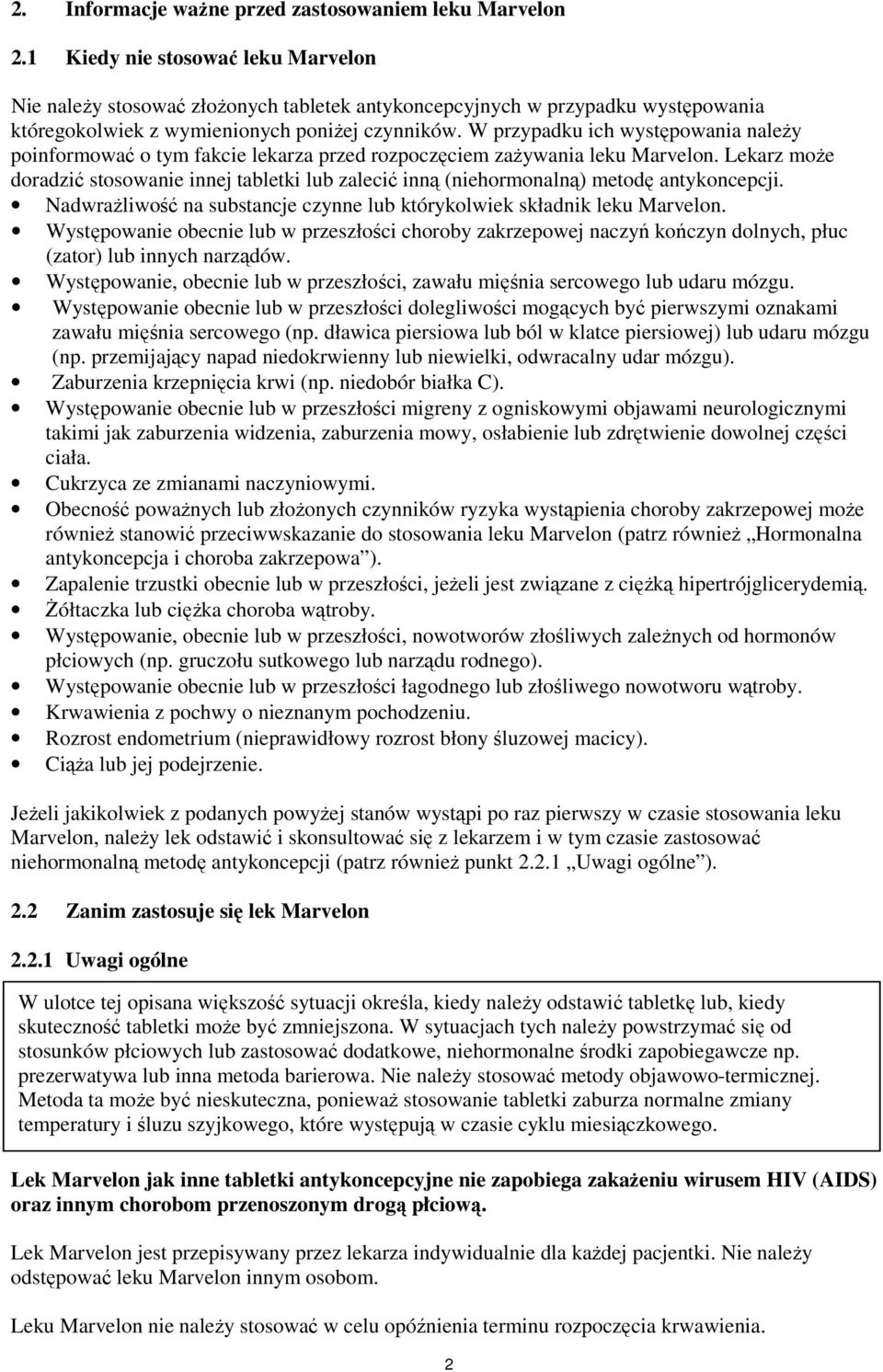 W przypadku ich występowania należy poinformować o tym fakcie lekarza przed rozpoczęciem zażywania leku Marvelon.