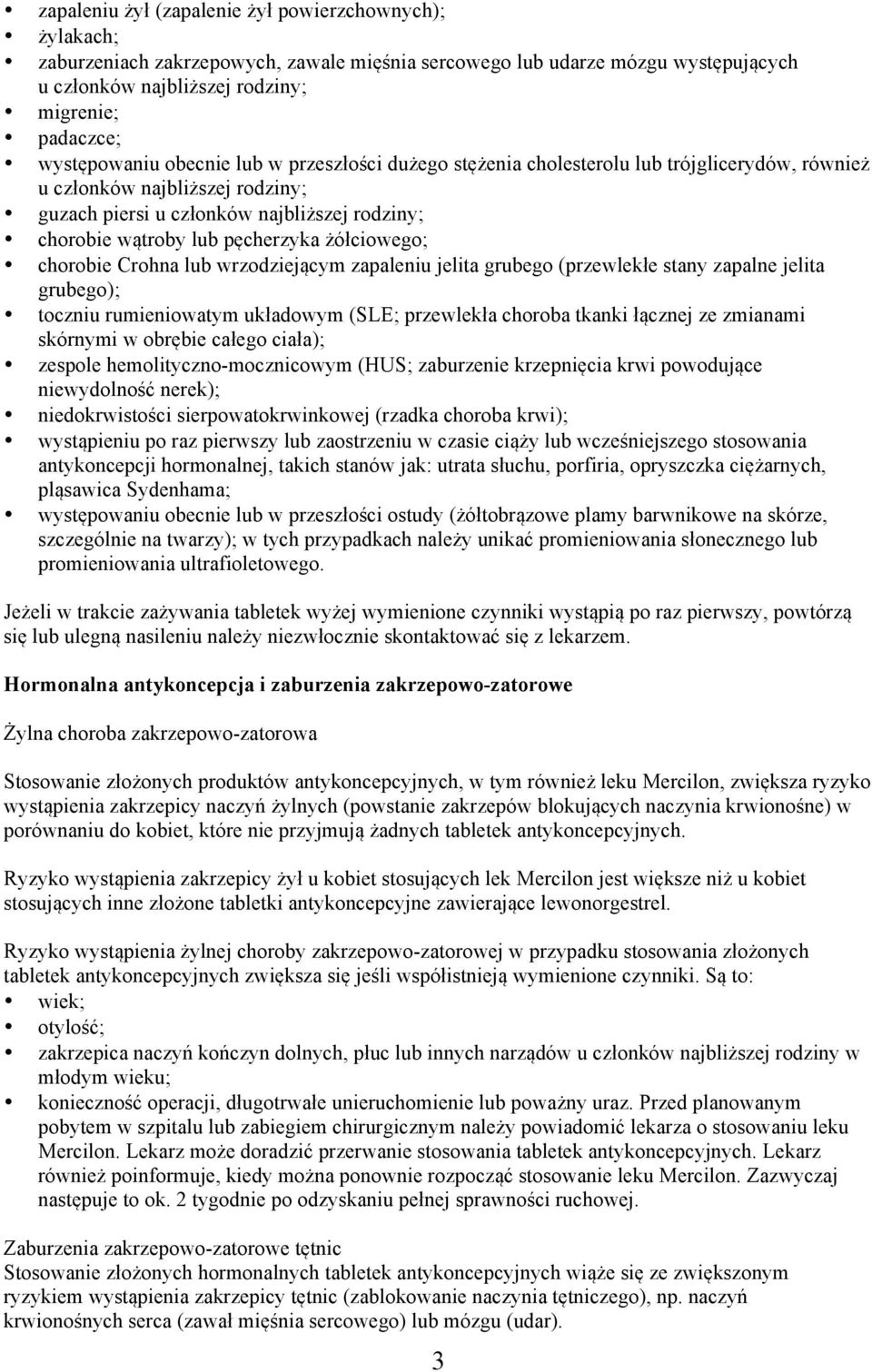 pęcherzyka żółciowego; chorobie Crohna lub wrzodziejącym zapaleniu jelita grubego (przewlekłe stany zapalne jelita grubego); toczniu rumieniowatym układowym (SLE; przewlekła choroba tkanki łącznej ze