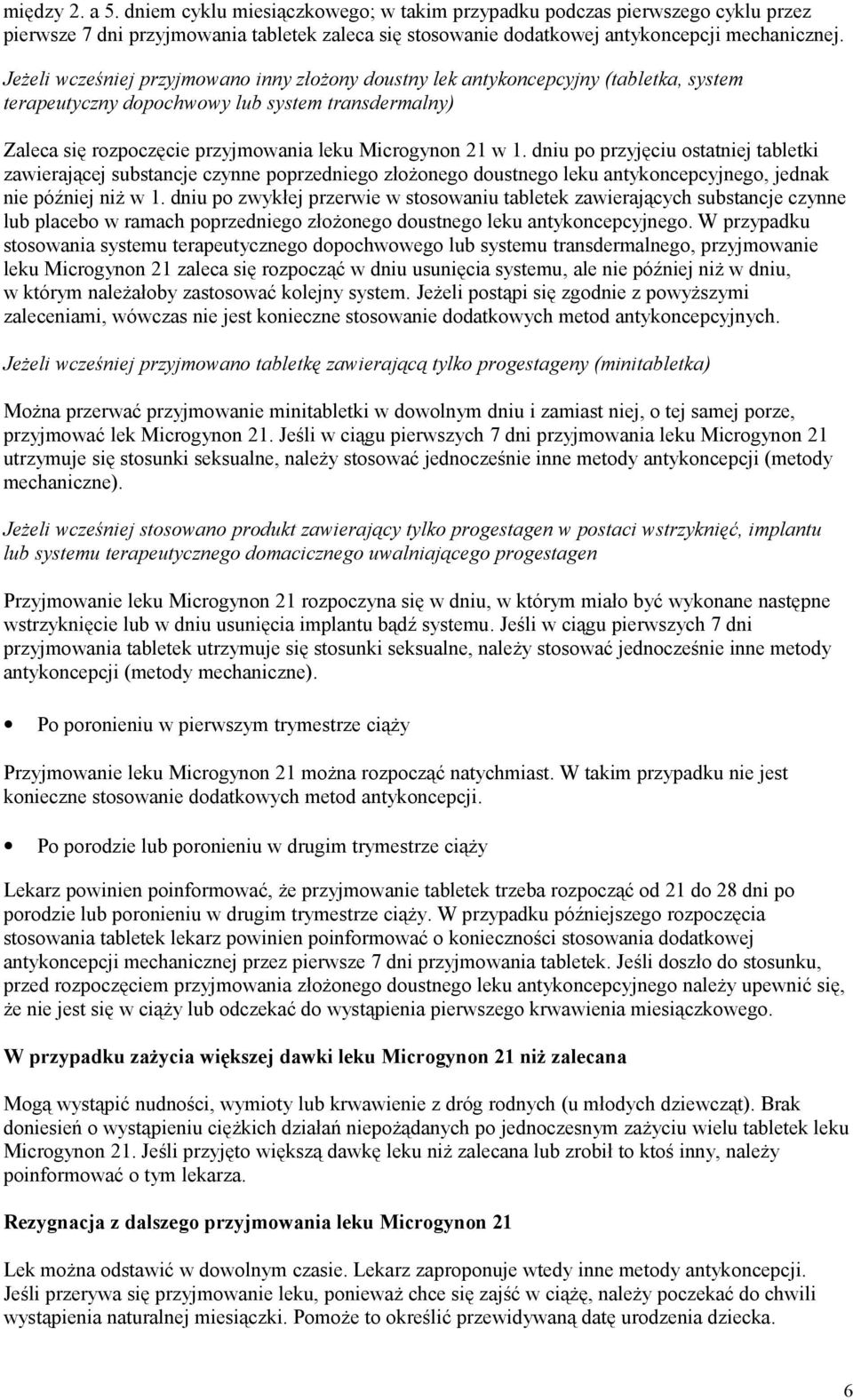 dniu po przyjęciu ostatniej tabletki zawierającej substancje czynne poprzedniego złożonego doustnego leku antykoncepcyjnego, jednak nie później niż w 1.