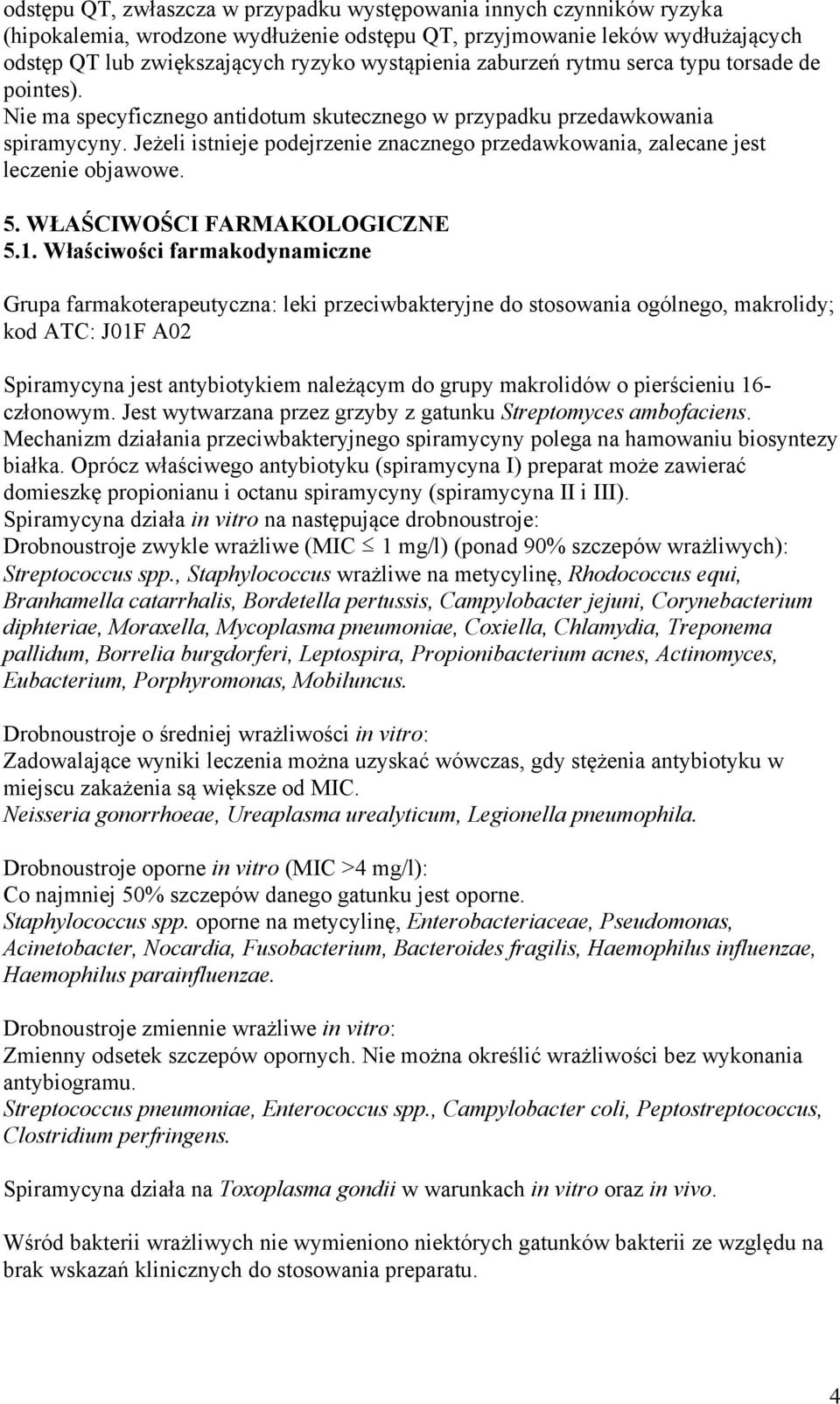 Jeżeli istnieje podejrzenie znacznego przedawkowania, zalecane jest leczenie objawowe. 5. WŁAŚCIWOŚCI FARMAKOLOGICZNE 5.1.