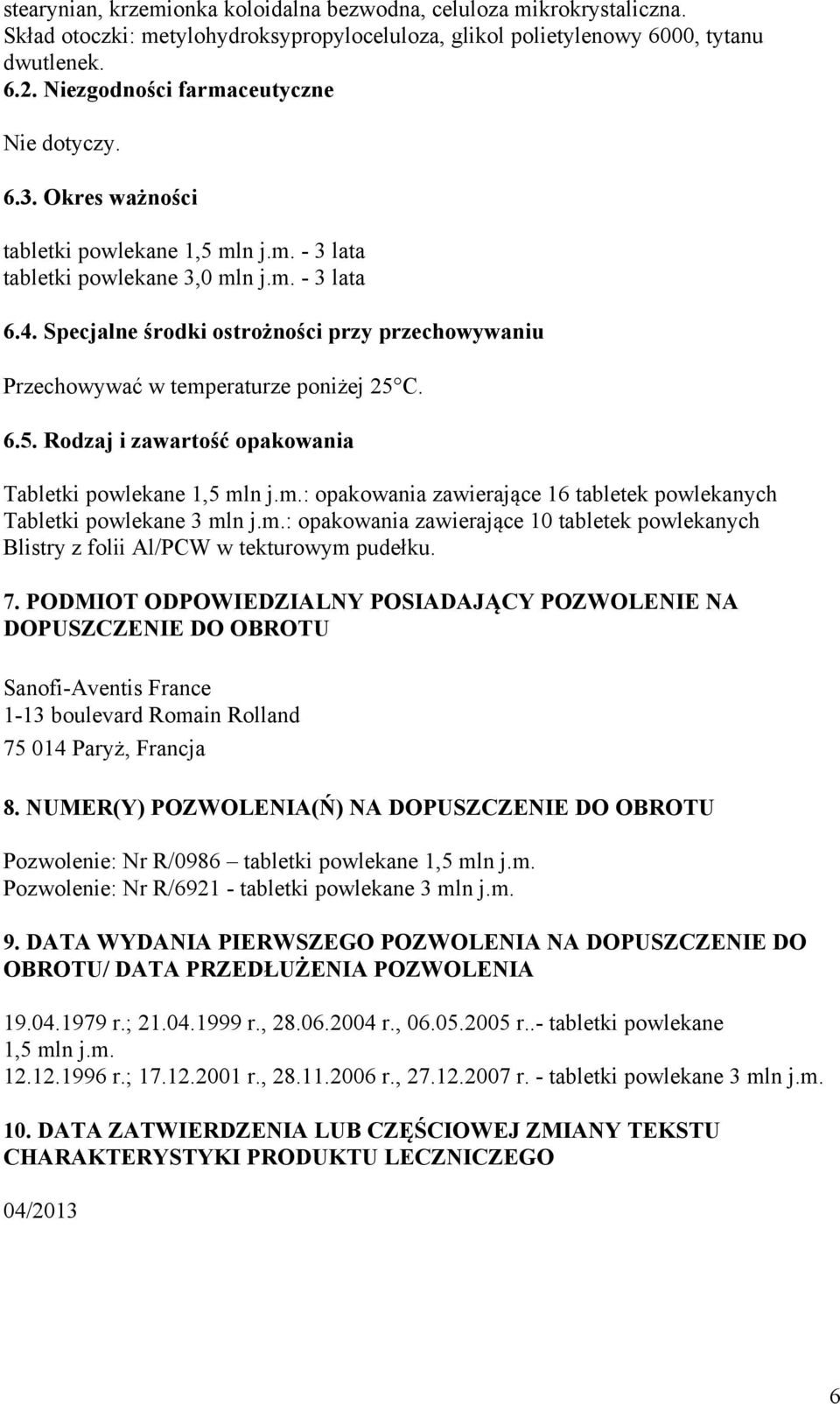 Specjalne środki ostrożności przy przechowywaniu Przechowywać w temperaturze poniżej 25 C. 6.5. Rodzaj i zawartość opakowania Tabletki powlekane 1,5 mln j.m.: opakowania zawierające 16 tabletek powlekanych Tabletki powlekane 3 mln j.