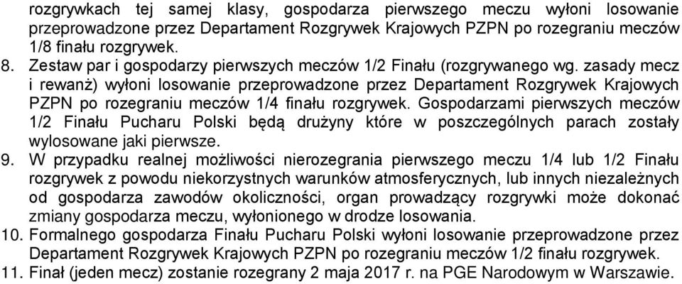 zasady mecz i rewanż) wyłoni losowanie przeprowadzone przez Departament Rozgrywek Krajowych PZPN po rozegraniu meczów 1/4 finału rozgrywek.