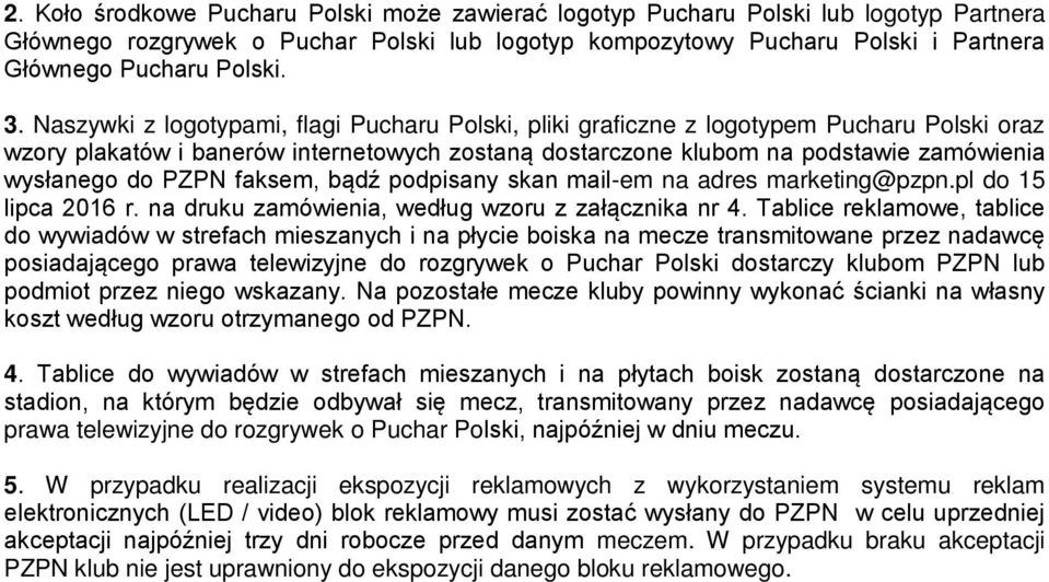 PZPN faksem, bądź podpisany skan mail-em na adres marketing@pzpn.pl do 15 lipca 2016 r. na druku zamówienia, według wzoru z załącznika nr 4.